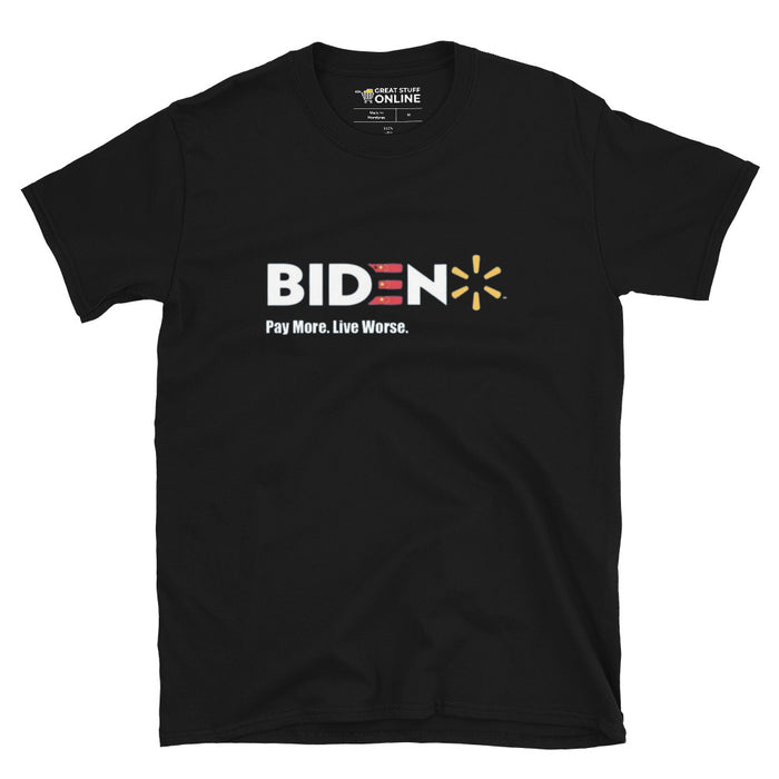 BIDEN: PAY MORE LIVE WORSE UNISEX T-SHIRT - Great Stuff OnlineGreat Stuff Online Black / S