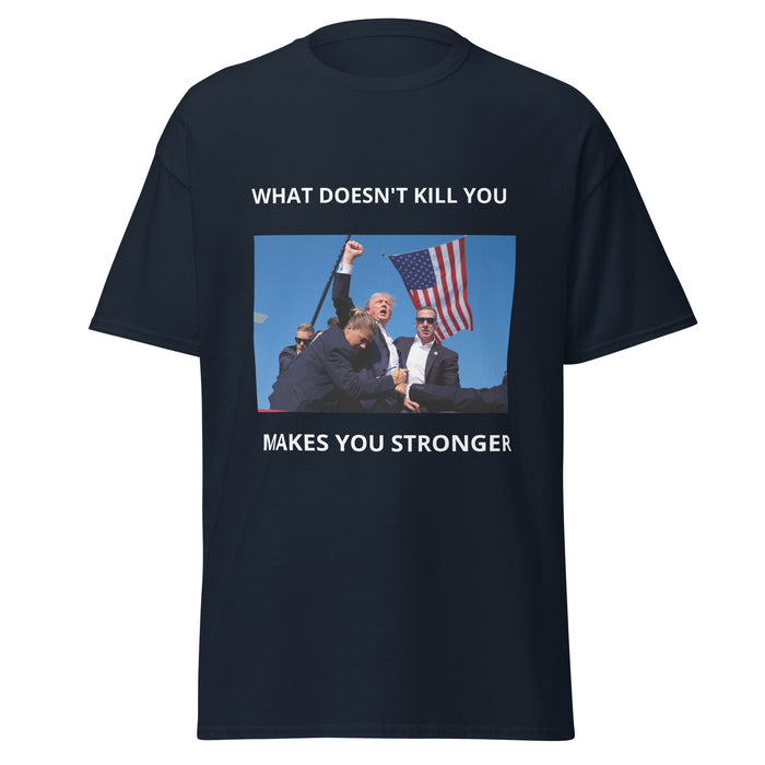 Trump What Doesn't Kill You Makes You Stronger Unisex classic tee