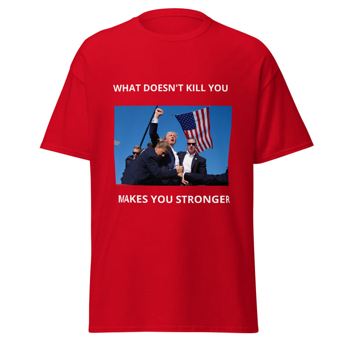 Trump What Doesn't Kill You Makes You Stronger Unisex classic tee