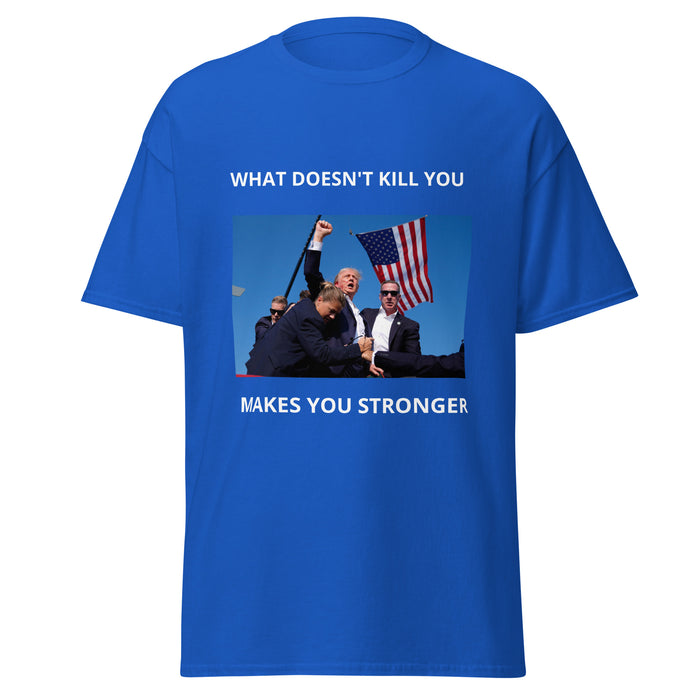 Trump What Doesn't Kill You Makes You Stronger Unisex classic tee