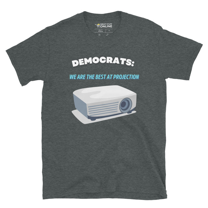 DEMOCRATS: WE ARE THE BEST AT PROJECTION T-SHIRT - Great Stuff OnlineGreat Stuff Online Dark Heather / S
