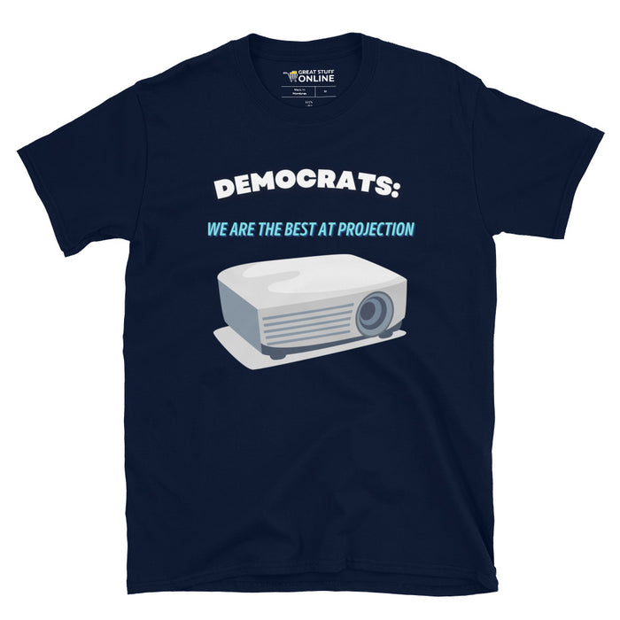 DEMOCRATS: WE ARE THE BEST AT PROJECTION T-SHIRT - Great Stuff OnlineGreat Stuff Online Navy / S